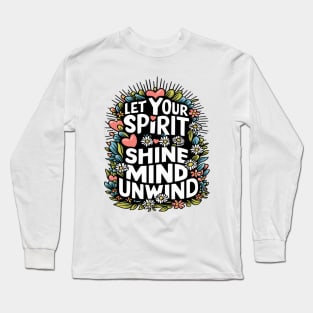 Let Your Spirit Shine, Mind Unwind Long Sleeve T-Shirt